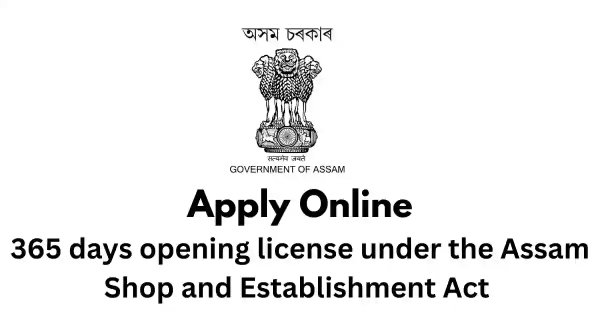 365 days opening license under the Assam Shop and Establishment Act APSC ORG