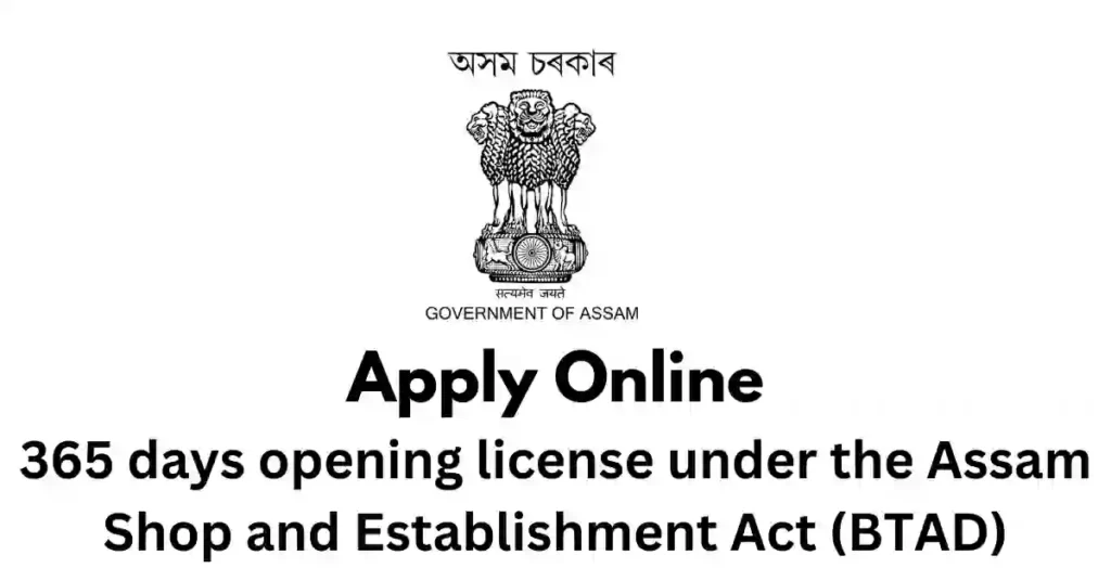 365 days opening license under the Assam Shop and Establishment Act (BTAD) APSC ORG