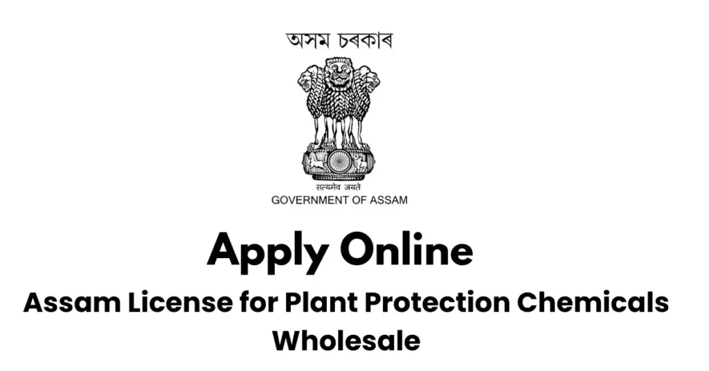 Assam License for Plant Protection Chemicals Wholesale APSC ORG