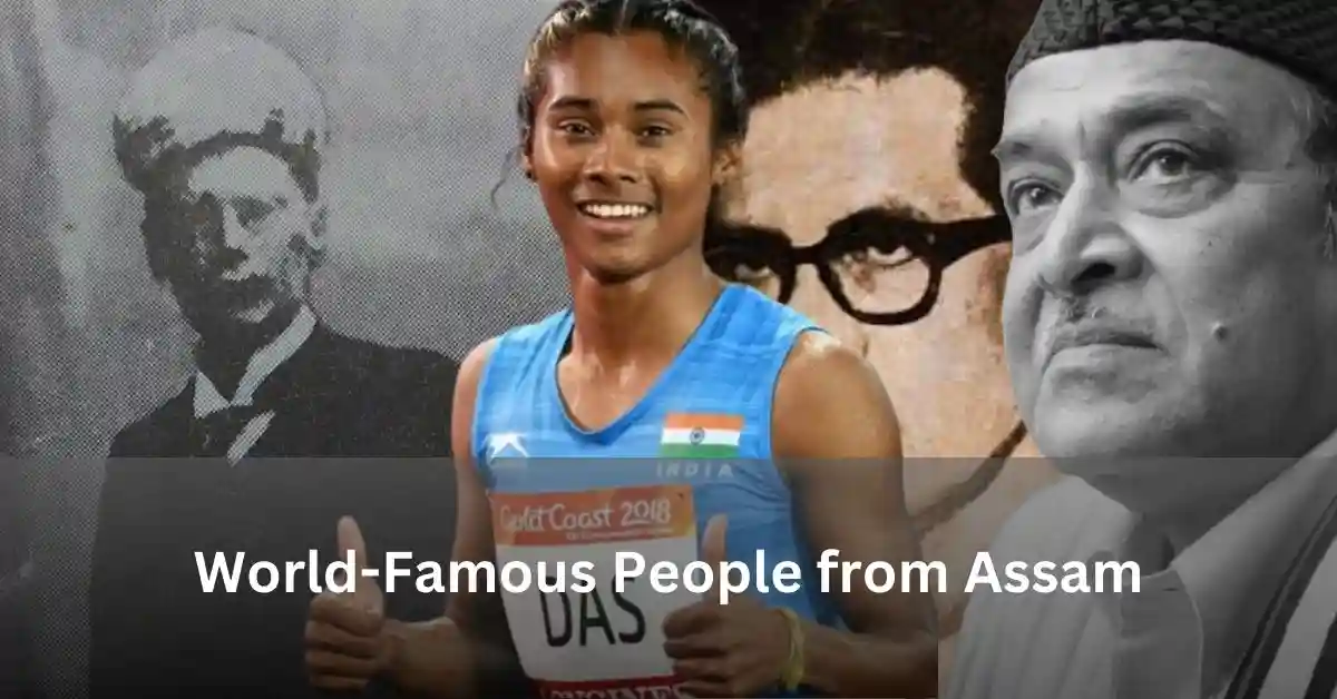 World-Famous People from Assam – Let’s Get to Know Them