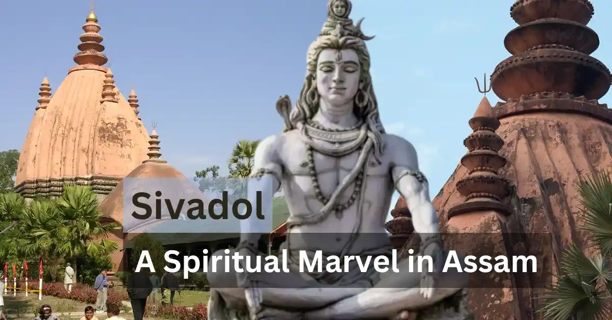 The Tale of Sivadol: A Spiritual Marvel in Assam